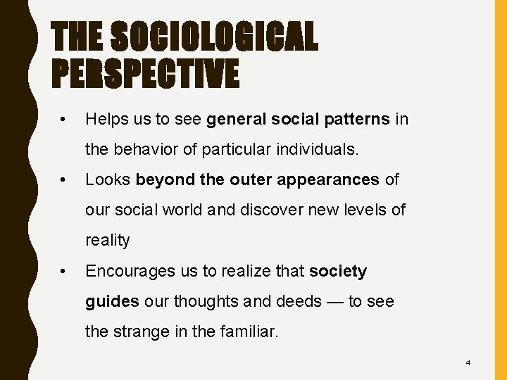 THE SOCIOLOGICAL PERSPECTIVE • Helps us to see general social patterns in the behavior