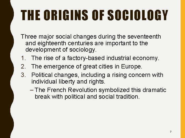 THE ORIGINS OF SOCIOLOGY Three major social changes during the seventeenth and eighteenth centuries