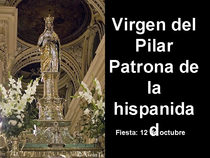 Virgen del Pilar Patrona de la hispanida d Fiesta: 12 de octubre 