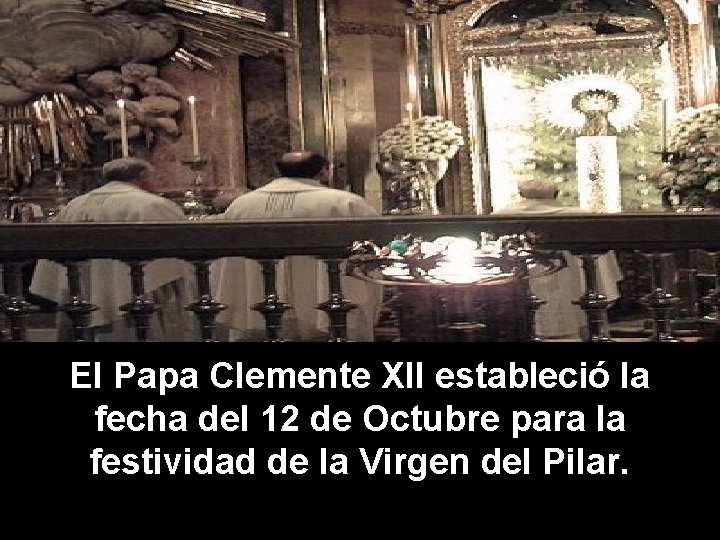 El Papa Clemente XII estableció la fecha del 12 de Octubre para la festividad