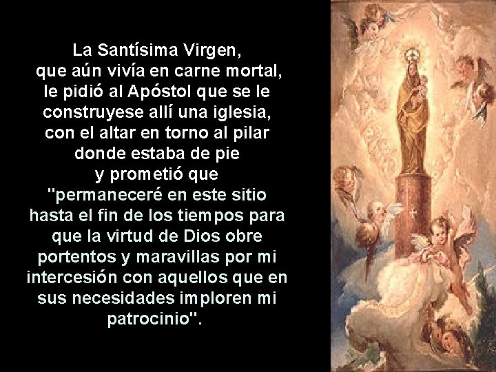 La Santísima Virgen, que aún vivía en carne mortal, le pidió al Apóstol que