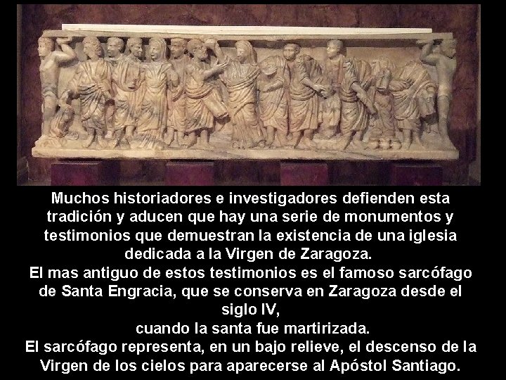 Muchos historiadores e investigadores defienden esta tradición y aducen que hay una serie de