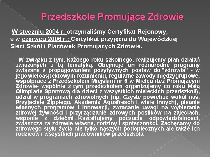 Przedszkole Promujące Zdrowie W styczniu 2004 r. otrzymaliśmy Certyfikat Rejonowy, a w czerwcu 2006