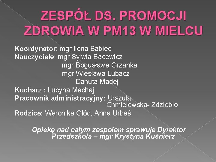 ZESPÓŁ DS. PROMOCJI ZDROWIA W PM 13 W MIELCU Koordynator: mgr Ilona Babiec Nauczyciele: