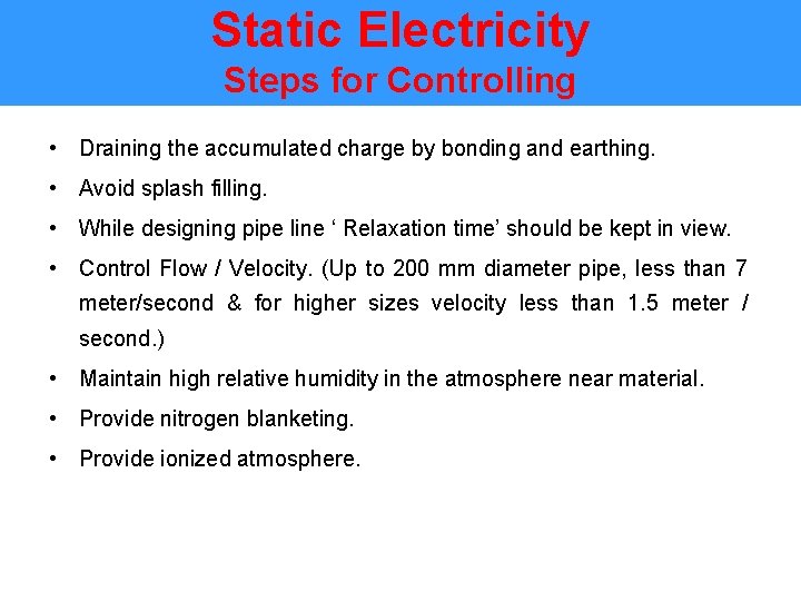 Static Electricity Steps for Controlling • Draining the accumulated charge by bonding and earthing.