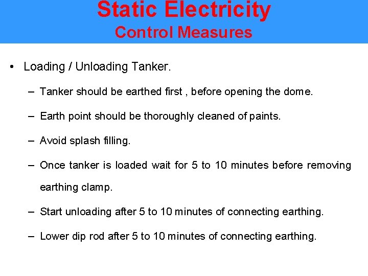 Static Electricity Control Measures • Loading / Unloading Tanker. – Tanker should be earthed