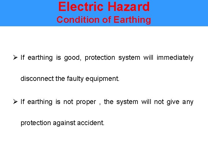 Electric Hazard Condition of Earthing Ø If earthing is good, protection system will immediately