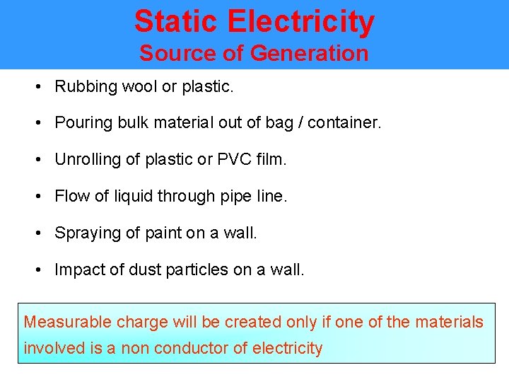 Static Electricity Source of Generation • Rubbing wool or plastic. • Pouring bulk material