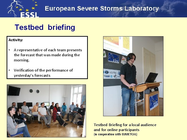 Testbed briefing Activity: • A representative of each team presents the forecast that was