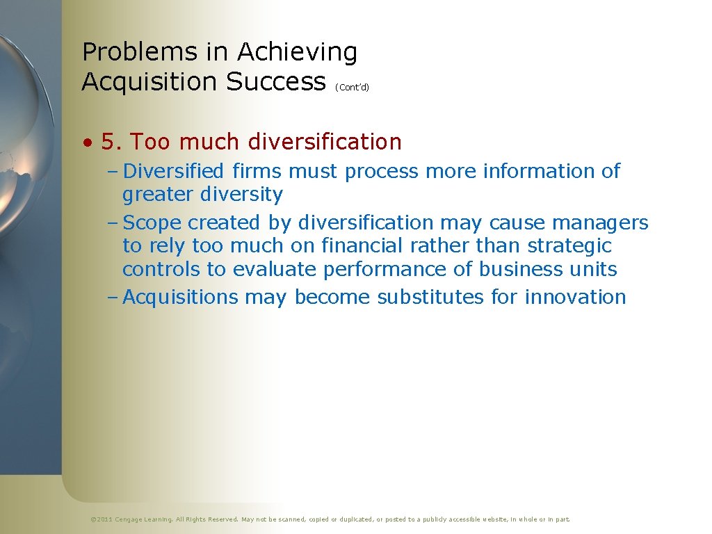 Problems in Achieving Acquisition Success (Cont’d) • 5. Too much diversification – Diversified firms