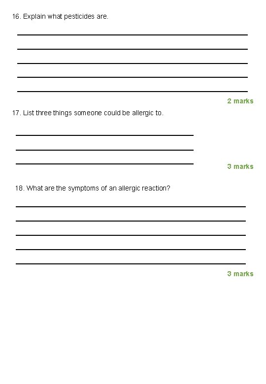 16. Explain what pesticides are. ___________________________________ __________________ 2 marks 17. List three things someone