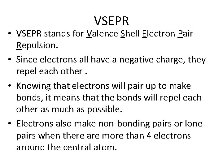 VSEPR • VSEPR stands for Valence Shell Electron Pair Repulsion. • Since electrons all