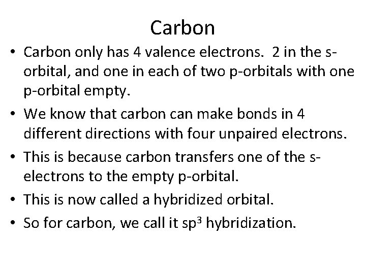 Carbon • Carbon only has 4 valence electrons. 2 in the sorbital, and one