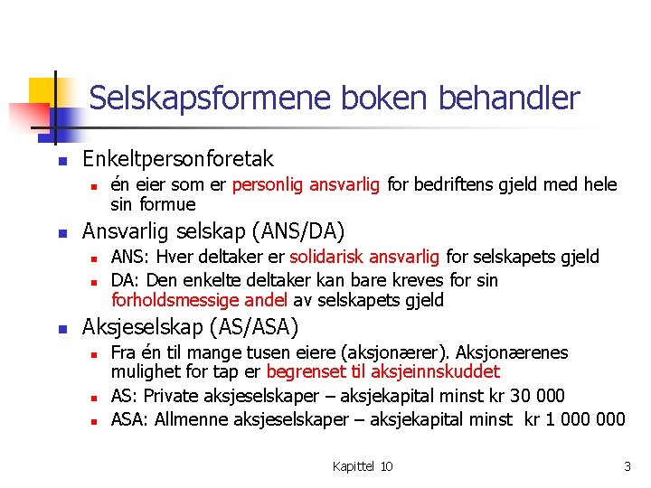 Selskapsformene boken behandler n Enkeltpersonforetak n n Ansvarlig selskap (ANS/DA) n n n én Selskapsformene boken behandler n Enkeltpersonforetak n n Ansvarlig selskap (ANS/DA) n n n én