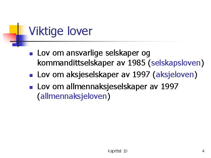 Viktige lover n n n Lov om ansvarlige selskaper og kommandittselskaper av 1985 (selskapsloven) Viktige lover n n n Lov om ansvarlige selskaper og kommandittselskaper av 1985 (selskapsloven)