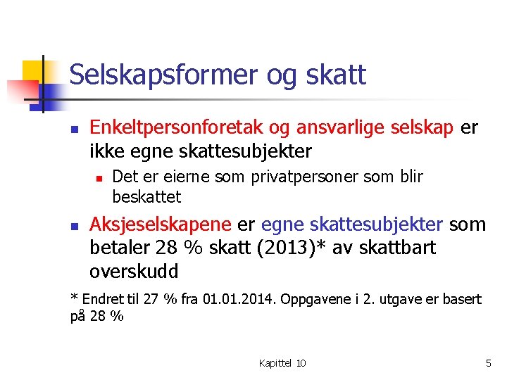 Selskapsformer og skatt n Enkeltpersonforetak og ansvarlige selskap er ikke egne skattesubjekter n n Selskapsformer og skatt n Enkeltpersonforetak og ansvarlige selskap er ikke egne skattesubjekter n n
