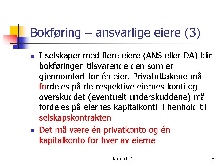 Bokføring – ansvarlige eiere (3) n n I selskaper med flere eiere (ANS eller Bokføring – ansvarlige eiere (3) n n I selskaper med flere eiere (ANS eller