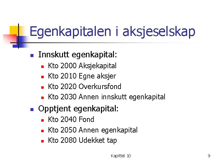 Egenkapitalen i aksjeselskap n Innskutt egenkapital: n n n Kto Kto 2000 2010 2020 Egenkapitalen i aksjeselskap n Innskutt egenkapital: n n n Kto Kto 2000 2010 2020