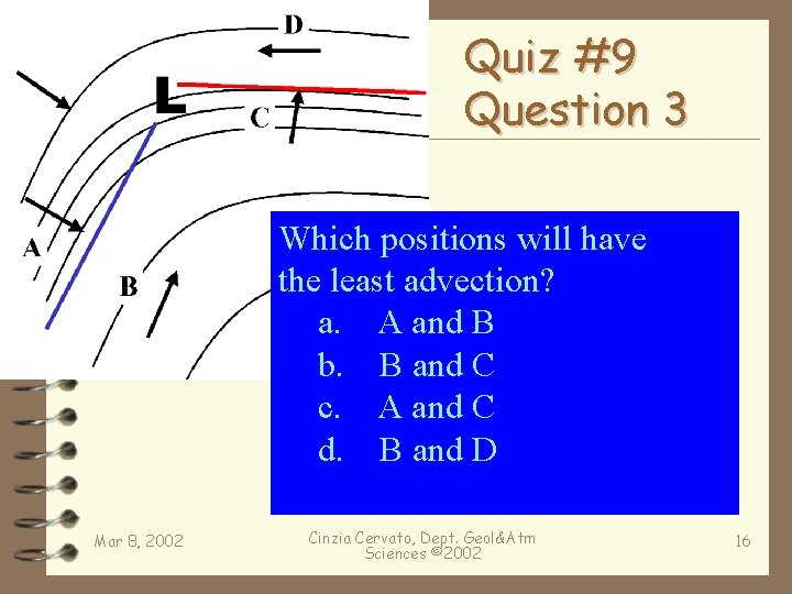 Quiz #9 Question 3 Which positions will have the least advection? a. A and