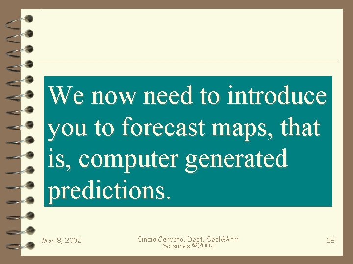 We now need to introduce you to forecast maps, that is, computer generated predictions.
