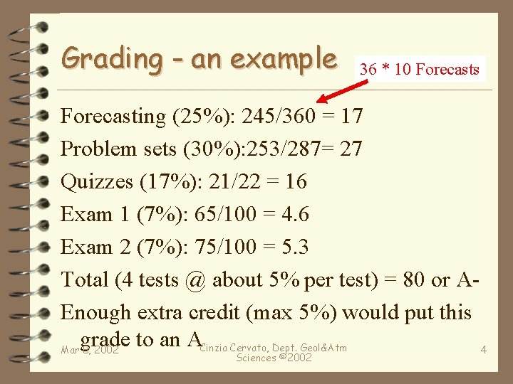Grading - an example 36 * 10 Forecasts Forecasting (25%): 245/360 = 17 Problem