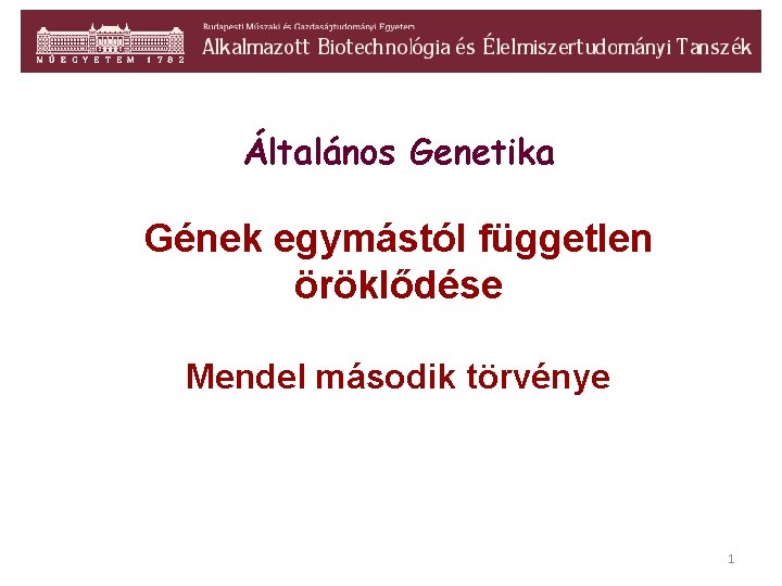 Általános Genetika Gének egymástól független öröklődése Mendel második törvénye 1 