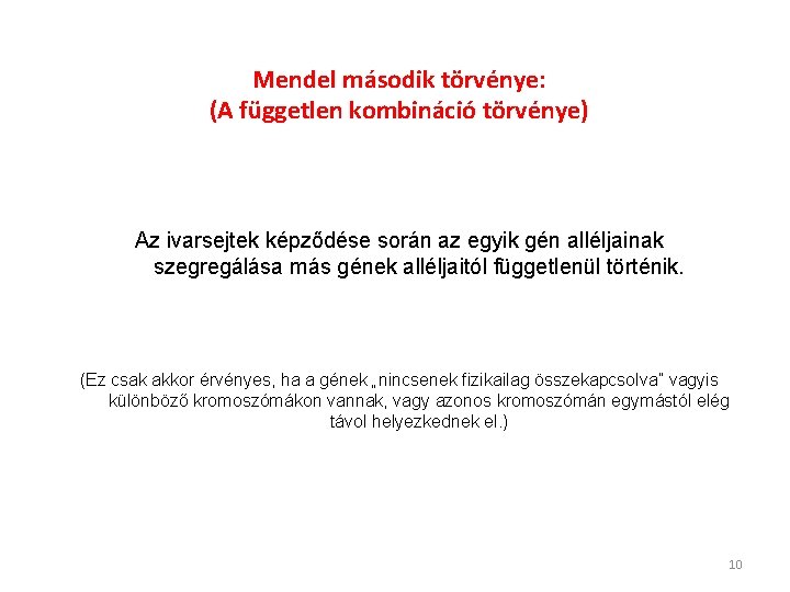 Mendel második törvénye: (A független kombináció törvénye) Az ivarsejtek képződése során az egyik gén