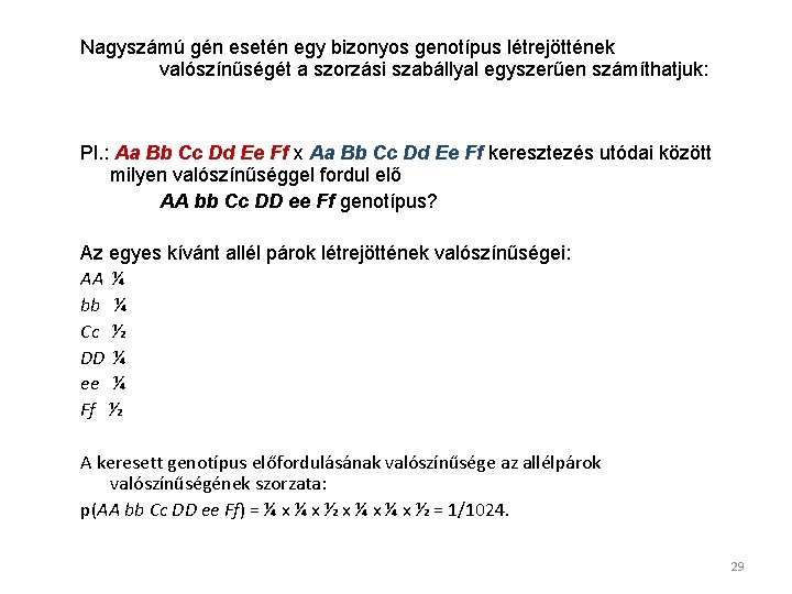 Nagyszámú gén esetén egy bizonyos genotípus létrejöttének valószínűségét a szorzási szabállyal egyszerűen számíthatjuk: Pl.