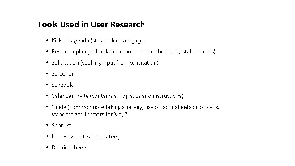 Tools Used in User Research • Kick off agenda (stakeholders engaged) • Research plan
