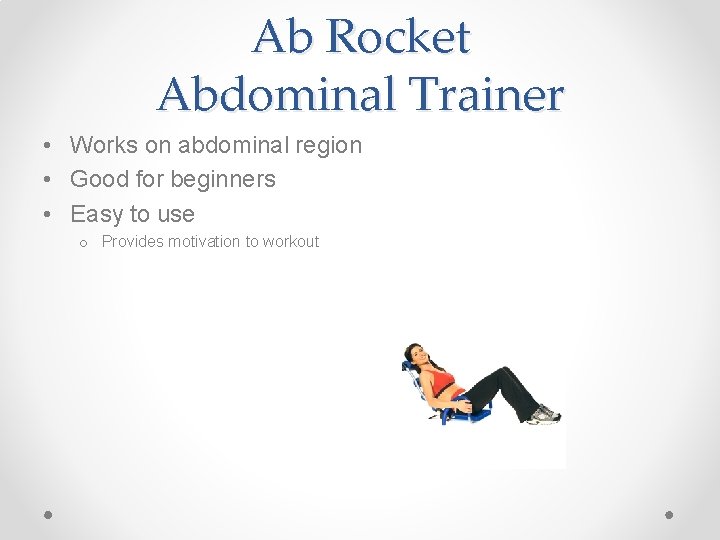 Ab Rocket Abdominal Trainer • Works on abdominal region • Good for beginners •