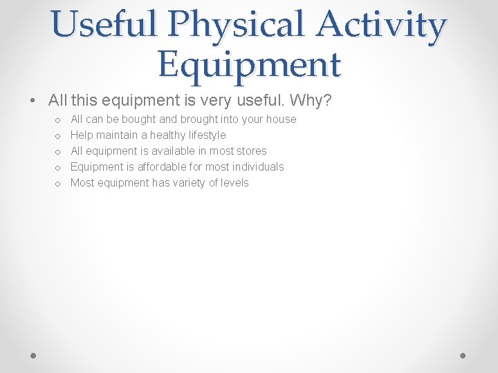 Useful Physical Activity Equipment • All this equipment is very useful. Why? o o