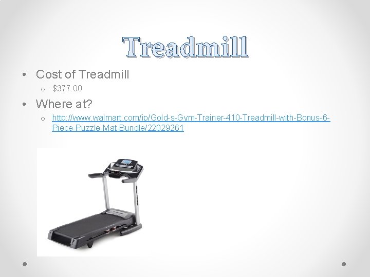 Treadmill • Cost of Treadmill o $377. 00 • Where at? o http: //www.