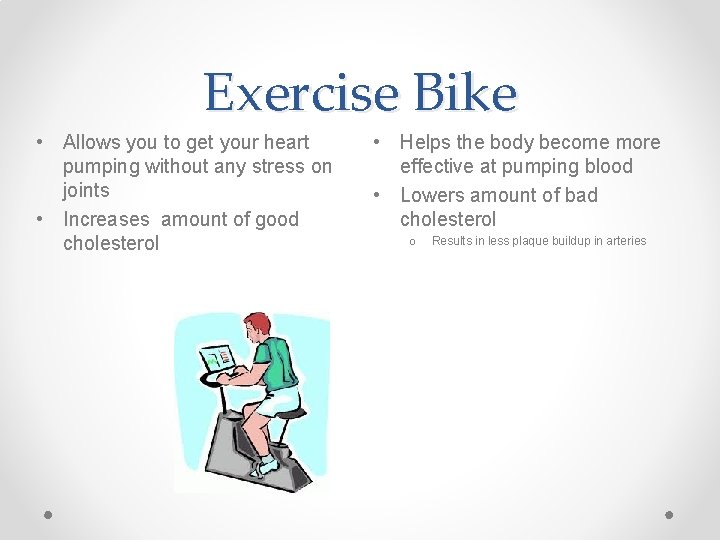 Exercise Bike • Allows you to get your heart pumping without any stress on