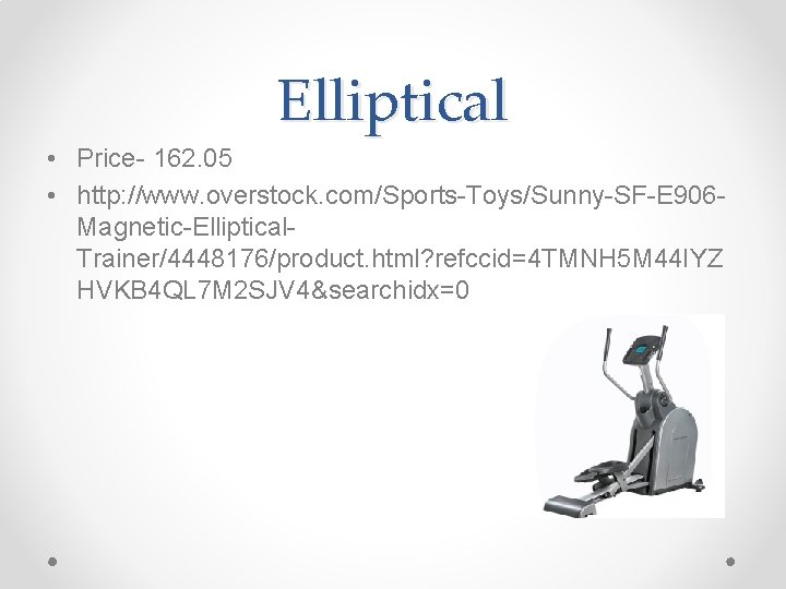 Elliptical • Price- 162. 05 • http: //www. overstock. com/Sports-Toys/Sunny-SF-E 906 Magnetic-Elliptical. Trainer/4448176/product. html?