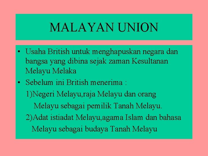 MALAYAN UNION • Usaha British untuk menghapuskan negara dan bangsa yang dibina sejak zaman