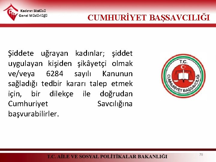 Kadının Statüsü Genel Müdürlüğü CUMHURİYET BAŞSAVCILIĞI Şiddete uğrayan kadınlar; şiddet uygulayan kişiden şikâyetçi olmak