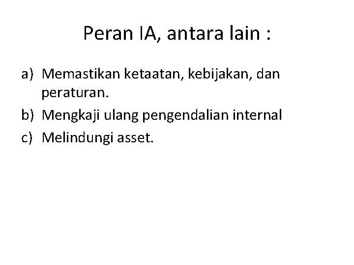 Peran IA, antara lain : a) Memastikan ketaatan, kebijakan, dan peraturan. b) Mengkaji ulang