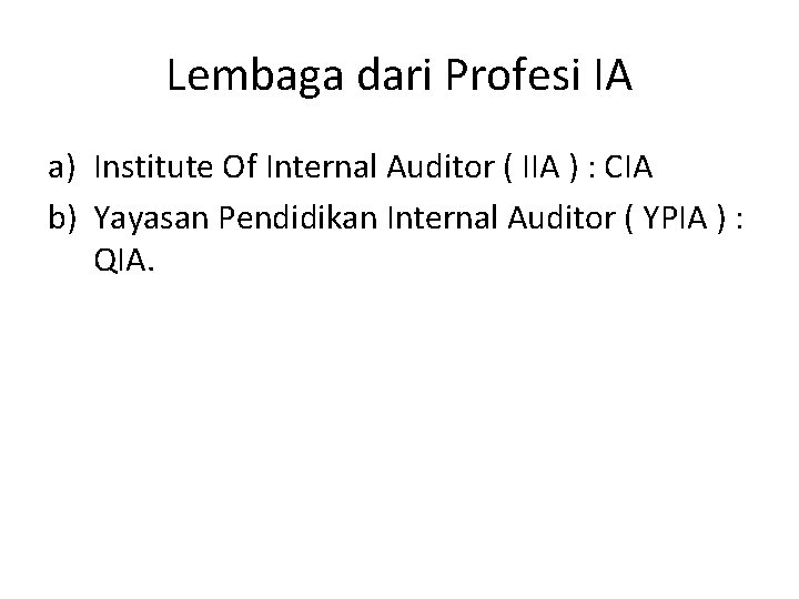 Lembaga dari Profesi IA a) Institute Of Internal Auditor ( IIA ) : CIA