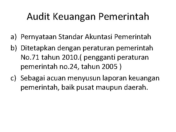 Audit Keuangan Pemerintah a) Pernyataan Standar Akuntasi Pemerintah b) Ditetapkan dengan peraturan pemerintah No.