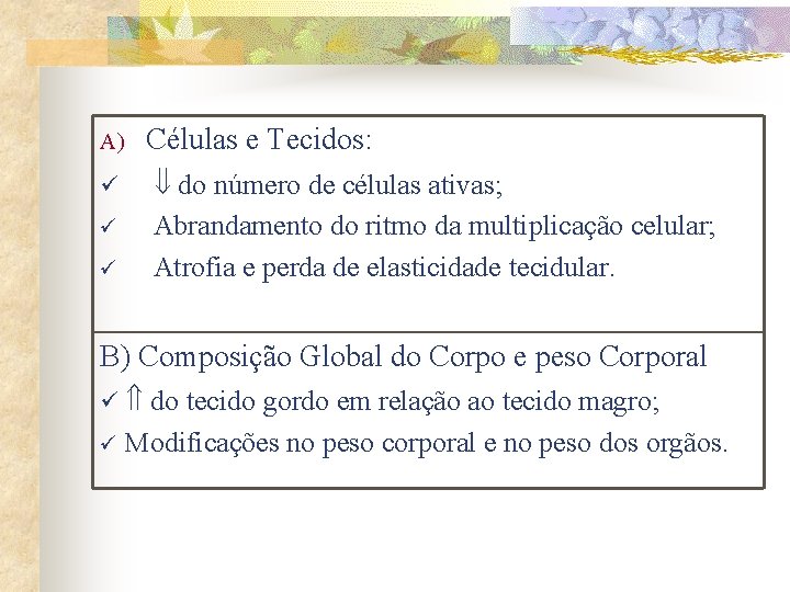 A) ü ü ü Células e Tecidos: do número de células ativas; Abrandamento do