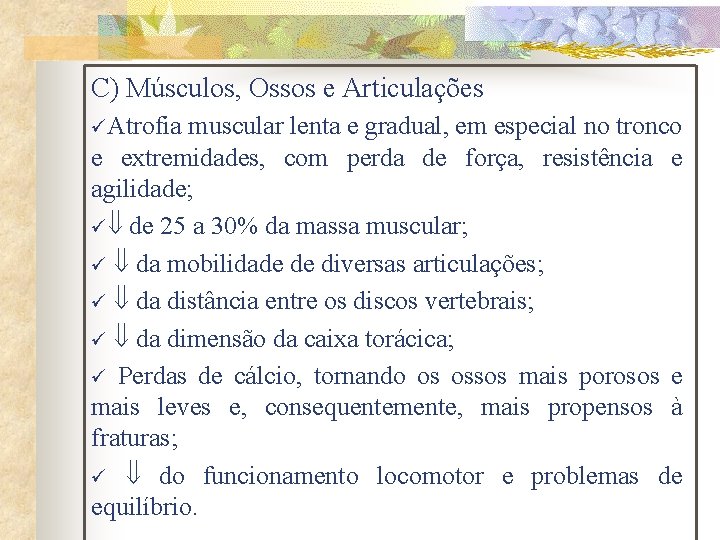 C) Músculos, Ossos e Articulações üAtrofia muscular lenta e gradual, em especial no tronco