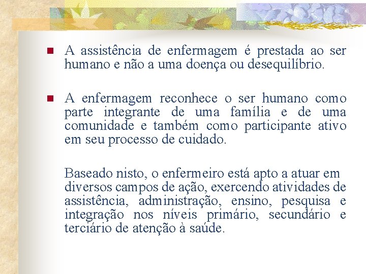 n A assistência de enfermagem é prestada ao ser humano e não a uma