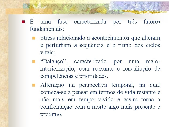 n É uma fase caracterizada por três fatores fundamentais: n Stress relacionado a acontecimentos