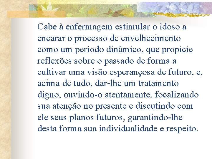 Cabe à enfermagem estimular o idoso a encarar o processo de envelhecimento como um