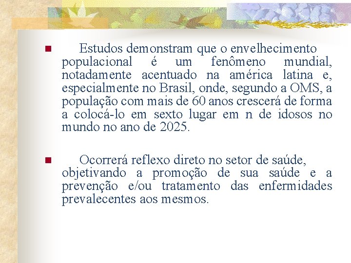 n Estudos demonstram que o envelhecimento populacional é um fenômeno mundial, notadamente acentuado na