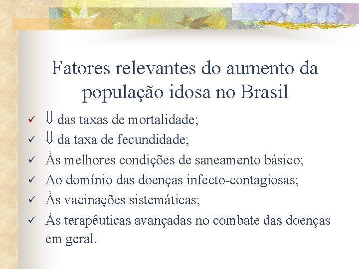 Fatores relevantes do aumento da população idosa no Brasil ü ü ü das taxas