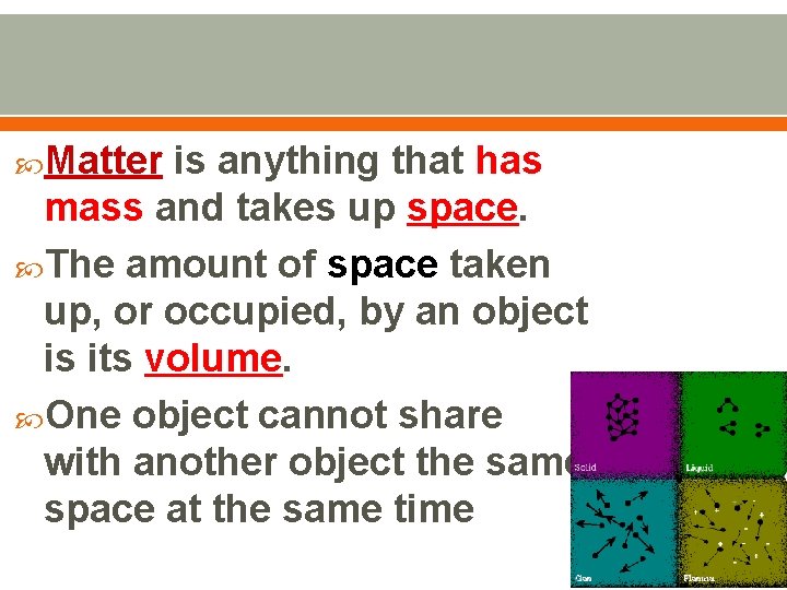 Matter is anything that has mass and takes up space. The amount of