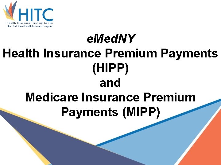 e. Med. NY Health Insurance Premium Payments (HIPP) and Medicare Insurance Premium Payments (MIPP)