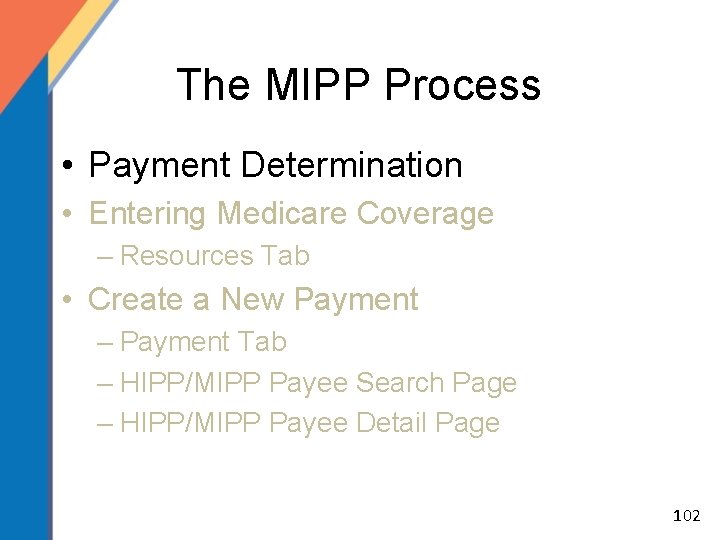 The MIPP Process • Payment Determination • Entering Medicare Coverage – Resources Tab •
