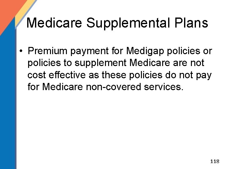 Medicare Supplemental Plans • Premium payment for Medigap policies or policies to supplement Medicare